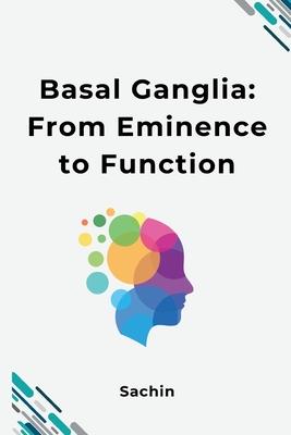 Basal Ganglia: From Eminence to Function