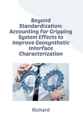 Beyond Standardization: Accounting for Gripping System Effects to Improve Geosynthetic Interface Characterization Subscription