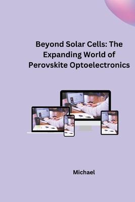 Beyond Solar Cells: The Expanding World of Perovskite Optoelectronics