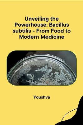 Unveiling the Powerhouse: Bacillus subtilis - From Food to Modern Medicine