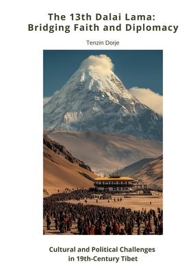 The 13th Dalai Lama: Bridging Faith and Diplomacy: Cultural and Political Challenges in 19th-Century Tibet Subscription