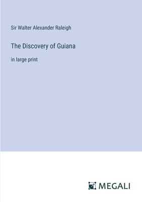 The Discovery of Guiana: in large print