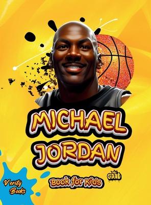 Michael Jordan Book for Kids: The Ultimate biography of the greatest of all time Michael Jordan, for basketball lovers. with top notch- colored page