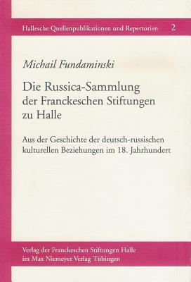 Die Russica-Sammlung Der Franckeschen Stiftungen Zu Halle: Aus Der Geschichte Der Deutsch-Russischen Kulturellen Beziehungen Im 18. Jahrhundert. Katal Subscription