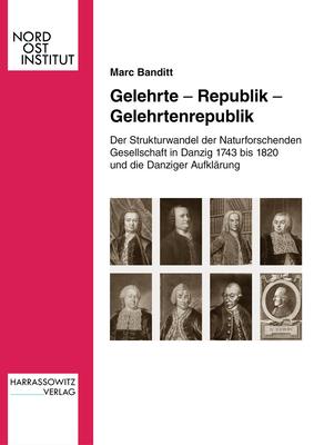 Gelehrte - Republik - Gelehrtenrepublik: Der Strukturwandel Der Naturforschenden Gesellschaft in Danzig 1743 Bis 1820 Und Die Danziger Aufklarung