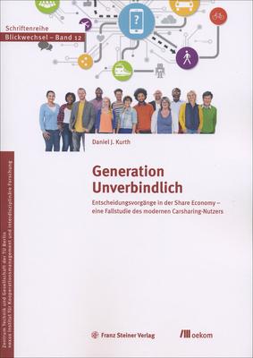 Generation Unverbindlich: Entscheidungsvorgnge in Der Share Economy - Eine Fallstudie Des Modernen Carsharing-Nutzers
