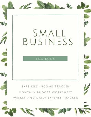 Small Business Logbook Expenses Income Tracker Monthly Budget Worksheet Weekly and daily Expense Tracker: Accounting Essentials To Record Income and E