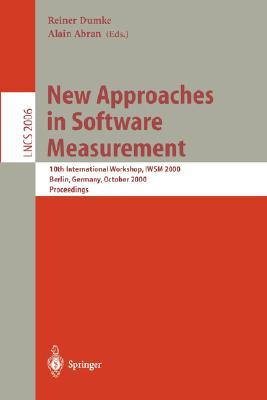 New Approaches in Software Measurement: 10th International Workshop, Iwsm 2000, Berlin, Germany, October 4-6, 2000. Proceedings Subscription