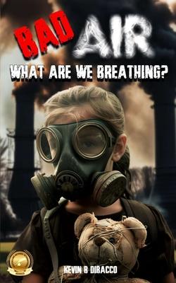 Bad Air: What are we Breathing?