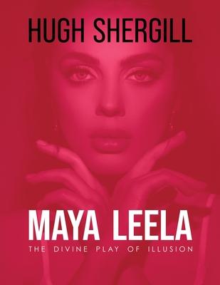 Maya Leela: The Divine Play Of illusion