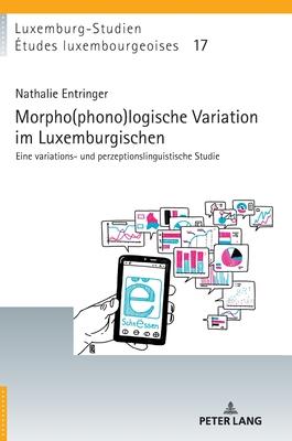 Morpho(phono)logische Variation im Luxemburgischen: Eine variations- und perzeptionslinguistische Studie