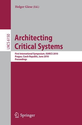 Architecting Critical Systems: First International Symposium, Prague, Czech Republic, June 23-25, 2010 Subscription