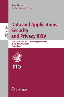 Data and Applications Security and Privacy XXIV: 24th Annual Ifip Wg 11.3 Working Conference, Rome, Italy, June 21-23, 2010, Proceedings Subscription