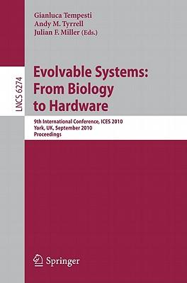 Evolvable Systems: From Biology to Hardware: 9th International Conference, Ices 2010, York, Uk, September 6-8, 2010, Proceedings Subscription