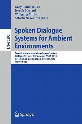 Spoken Dialogue Systems for Ambient Environments: Second International Workshop, Iwsds 2010, Gotemba, Shizuoka, Japan, October 1-2, 2010. Proceedings Subscription