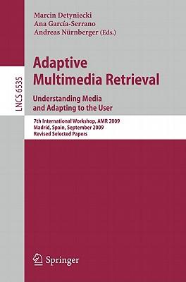 Adaptive Multimedia Retrieval: Understanding Media and Adapting to the User: 7th International Workshop, AMR 2009, Madrid, Spain, September 24-25, 200 Subscription
