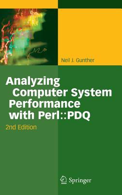 Analyzing Computer System Performance with Perl: : PDQ