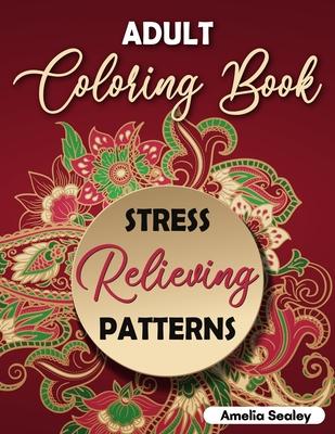 Amazing Patterns Adult Coloring Book: Mindful Patterns Coloring Book for Adults