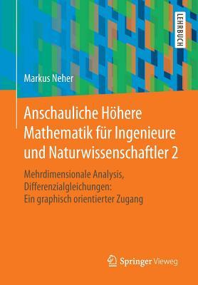 Anschauliche Hhere Mathematik Fr Ingenieure Und Naturwissenschaftler 2: Mehrdimensionale Analysis, Differenzialgleichungen: Ein Graphisch Orientiert