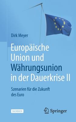 Europische Union Und Whrungsunion in Der Dauerkrise II: Szenarien Fr Die Zukunft Des Euro Subscription