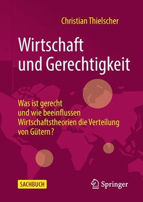 Wirtschaft Und Gerechtigkeit: Was Ist Gerecht Und Wie Beeinflussen Wirtschaftstheorien Die Verteilung Von Gtern? Subscription