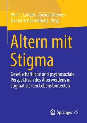 Altern Mit Stigma: Gesellschaftliche Und Psychosoziale Perspektiven Des lterwerdens in Stigmatisierten Lebenskontexten Subscription