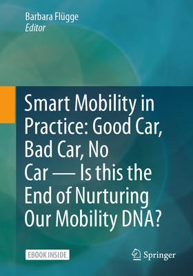 Smart Mobility in Practice: Good Car, Bad Car, No Car - Is This the End of Nurturing Our Mobility Dna?