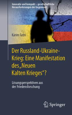 Der Russland-Ukraine-Krieg: Eine Manifestation Des "Neuen Kalten Krieges"?: Lsungsperspektiven Aus Der Friedensforschung