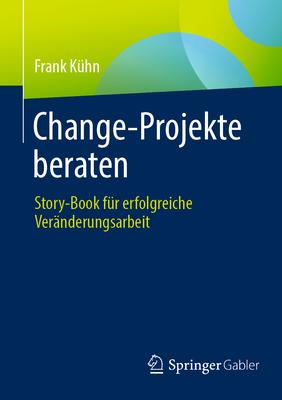 Change-Projekte Beraten: Story-Book Fr Erfolgreiche Vernderungsarbeit