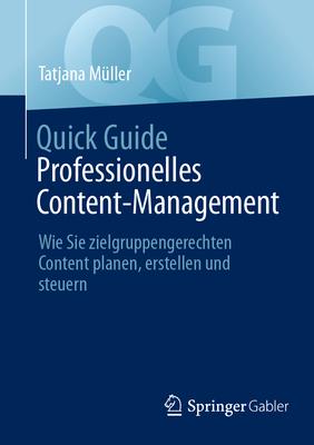 Quick Guide Professionelles Content-Management: Wie Sie Zielgruppengerechten Content Planen, Erstellen Und Steuern