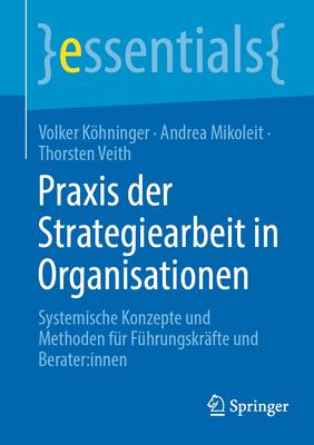 PRAXIS Der Strategiearbeit in Organisationen: Systemische Konzepte Und Methoden Fr Fhrungskrfte Und Berater: Innen