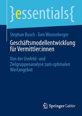 Geschftsmodellentwicklung Fr Vermittler: Innen: Von Der Umfeld- Und Zielgruppenanalyse Zum Optimalen Wertangebot