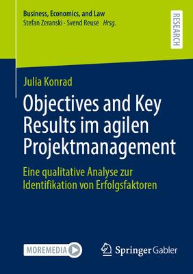 Objectives and Key Results Im Agilen Projektmanagement: Eine Qualitative Analyse Zur Identifikation Von Erfolgsfaktoren