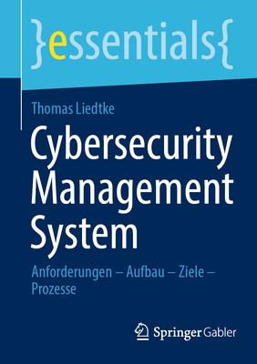 Cybersecurity Management System: Anforderungen - Aufbau - Ziele - Prozesse