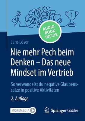 Nie Mehr Pech Beim Denken - Das Neue Mindset Im Vertrieb: So Verwandelst Du Negative Glaubensstze in Positive Aktivitten