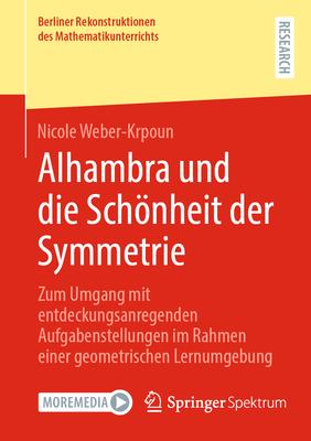 Alhambra Und Die Schnheit Der Symmetrie: Zum Umgang Mit Entdeckungsanregenden Aufgabenstellungen Im Rahmen Einer Geometrischen Lernumgebung