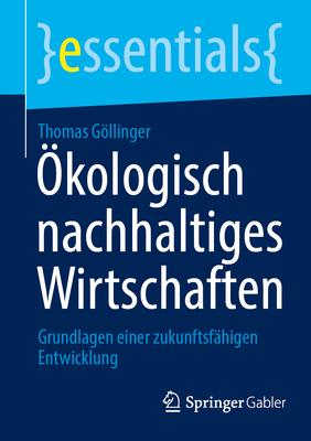 kologisch Nachhaltiges Wirtschaften: Grundlagen Einer Zukunftsfhigen Entwicklung