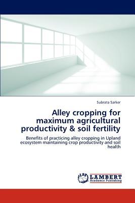 Alley cropping for maximum agricultural productivity & soil fertility