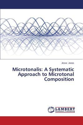 Microtonalis: A Systematic Approach to Microtonal Composition