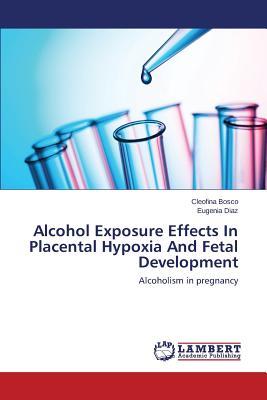 Alcohol Exposure Effects In Placental Hypoxia And Fetal Development