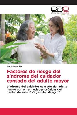 Factores de riesgo del sndrome del cuidador cansado del adulto mayor