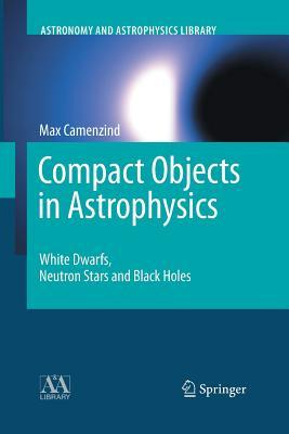 Compact Objects in Astrophysics: White Dwarfs, Neutron Stars and Black Holes