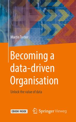 Becoming a Data-Driven Organisation: Unlock the Value of Data