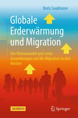 Globale Erderwrmung Und Migration: Der Klimawandel Und Seine Auswirkungen Auf Die Migration in Den Norden