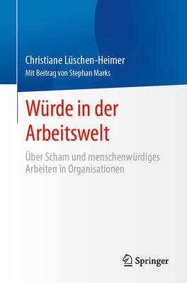 Wrde in Der Arbeitswelt: ber Scham Und Menschenwrdiges Arbeiten in Organisationen