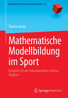 Mathematische Modellbildung Im Sport: Beispiele Fr Die Sekundarstufen Und Das Studium