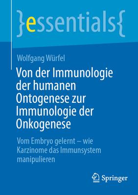 Von Der Immunologie Der Humanen Ontogenese Zur Immunologie Der Onkogenese: Vom Embryo Gelernt - Wie Karzinome Das Immunsystem Manipulieren