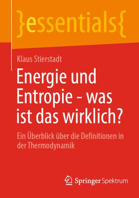 Energie Und Entropie - Was Ist Das Wirklich?: Ein berblick ber Die Definitionen in Der Thermodynamik