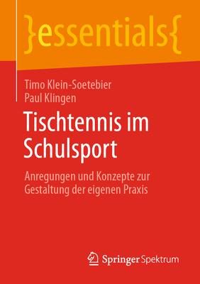 Tischtennis Im Schulsport: Anregungen Und Konzepte Zur Gestaltung Der Eigenen PRAXIS