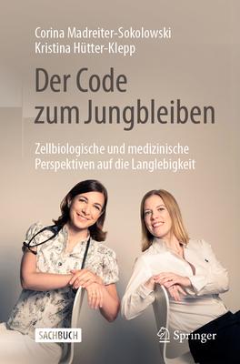 Der Code Zum Jungbleiben: Zellbiologische Und Medizinische Perspektiven Auf Die Langlebigkeit Subscription
